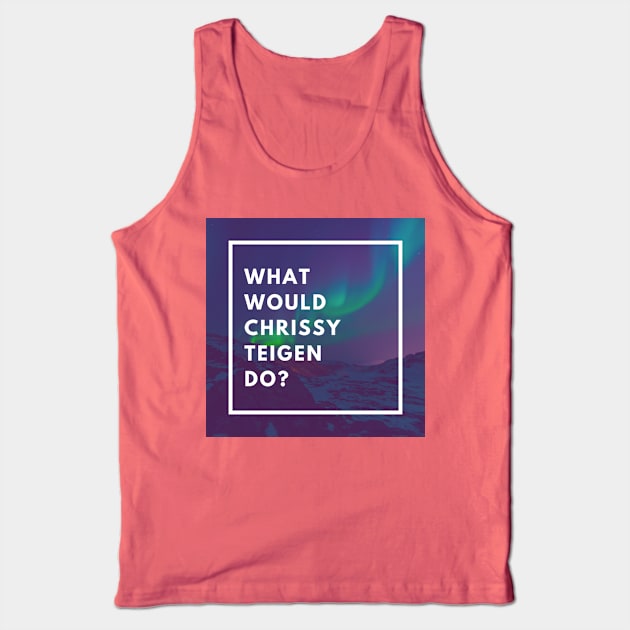 What Would Chrissy Teigen Do? Tank Top by galsgal